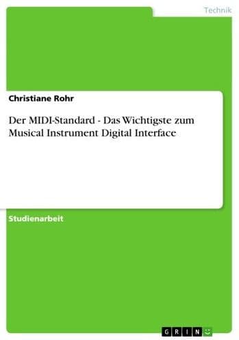 Der MIDI-Standard - Das Wichtigste zum Musical Instrument Digital Interface: Das Wichtigste zum Musical Instrument Digital Interface by Christiane Rohr