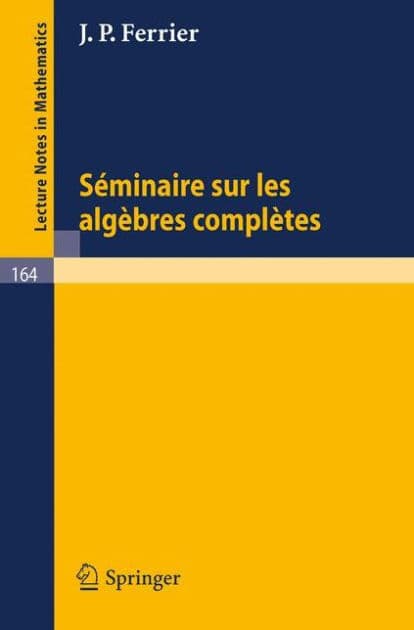 Seminaire sur les Algebres Completes by J. P. Ferrier