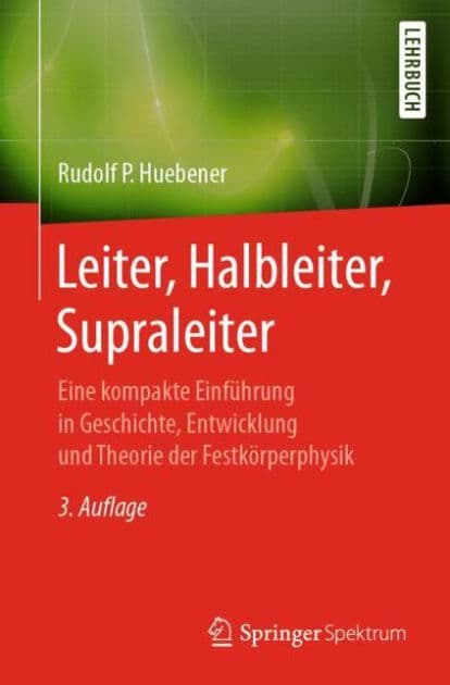 Leiter, Halbleiter, Supraleiter: Eine kompakte Einführung in Geschichte, Entwicklung und Theorie der Festkörperphysik by Rudolf P. Hübener