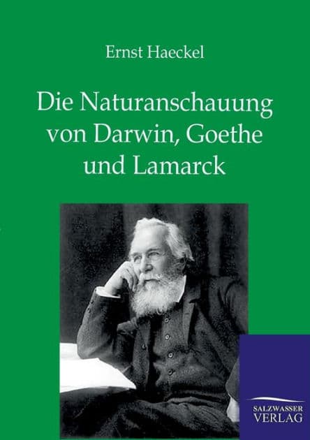 Die Naturanschauung von Darwin, Goethe und Lamarck by Ernst Haeckel
