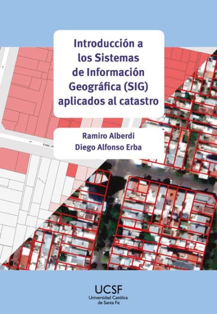 Introducción a los Sistemas de Información Geográfica (SIG) aplicados al catastro by Ramiro Alberdi