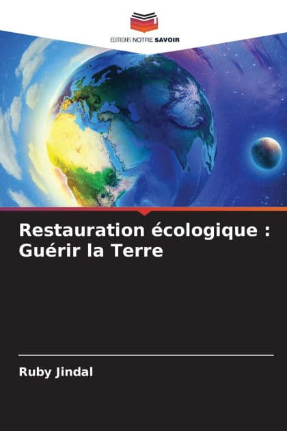 Restauration ï¿½cologique: Guï¿½rir la Terre by Ruby Jindal