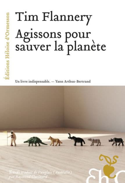 Agissons pour sauver la planète by Tim Fridtjof Flannery
