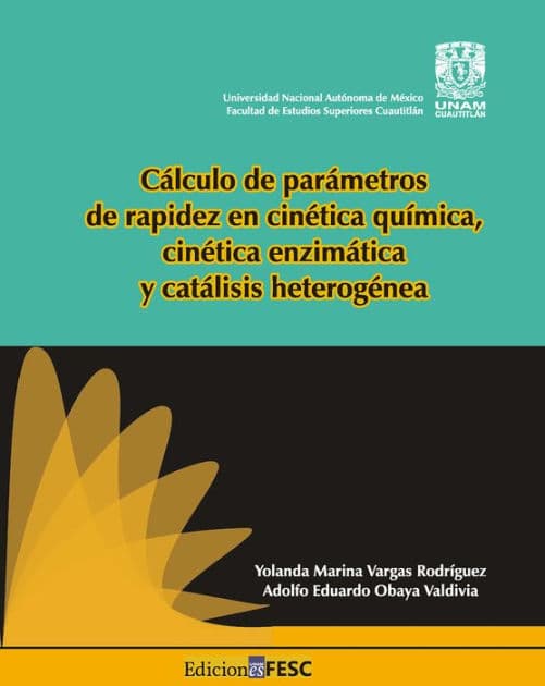 Cálculo de parámetros de rapidez en cinética química, cinética enzimática y catálisis heterogénea by Yolanda Marina Vargas Rodríguez