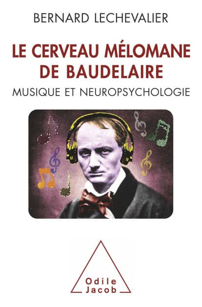 Le Cerveau mélomane de Baudelaire: Musique et Neuropsychologie by Bernard Lechevalier