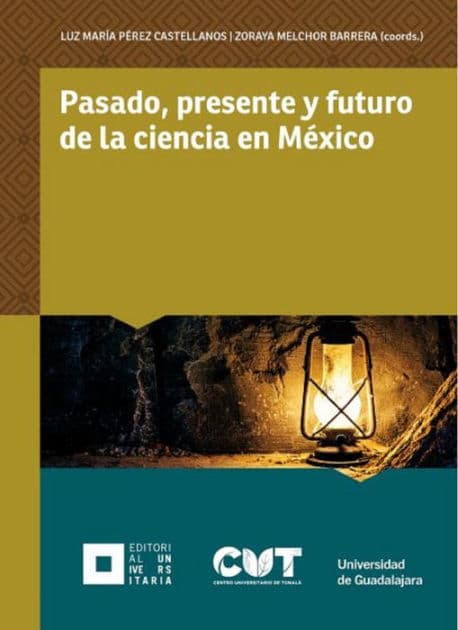 Pasado, presente y futuro de la ciencia en México by Luz María Pérez Castellanos