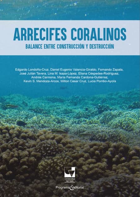 Arrecifes coralinos: Balance entre construcción y destrucción by Edgardo Londoño-Cruz