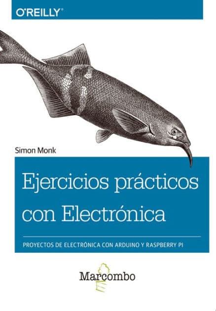 Ejercicios prácticos con Electrónica: Proyectos de electrónica con Arduino y Raspberry Pi by Simon Monk