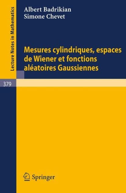 Mesures Cylindriques, Espaces de Wiener et Fonctions Aleatoires Gaussiennes by A. Badrikian