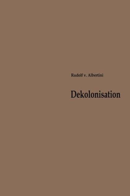 Dekolonisation: Die Diskussion über Verwaltung und Zukunft der Kolonien 1919-1960 by Rudolf von Albertini