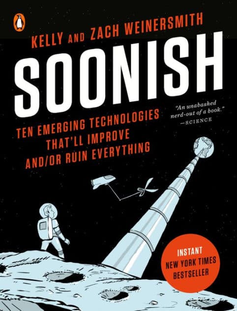 Soonish: Ten Emerging Technologies That'll Improve and/or Ruin Everything by Kelly Weinersmith