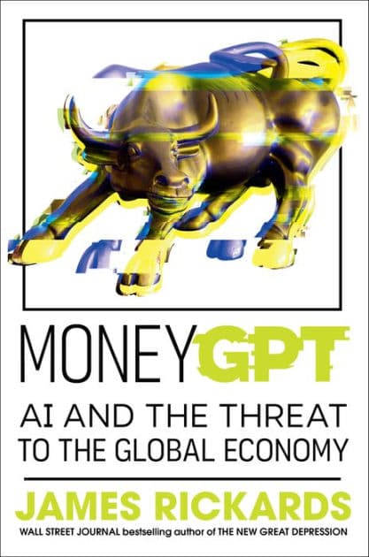 MoneyGPT: AI and the Threat to the Global Economy by James Rickards