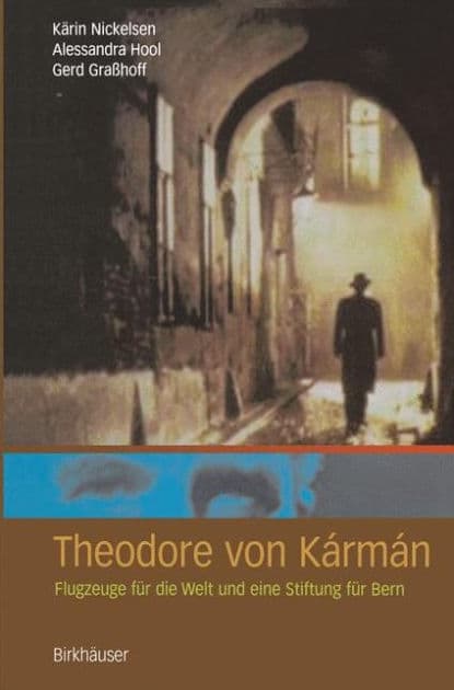 Theodore von Kï¿½rmï¿½n: Flugzeuge fï¿½r die Welt und eine Stiftung fï¿½r Bern by Kïrin Nickelsen