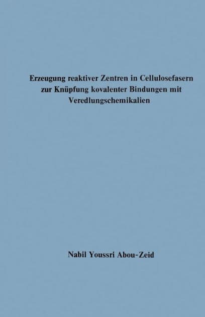 Erzeugung reaktiver Zentren in Cellulosefasern zur Knüpfung kovalenter Bindungen mit Veredlungschemikalien by Nabil Youssri Abou-Zeid
