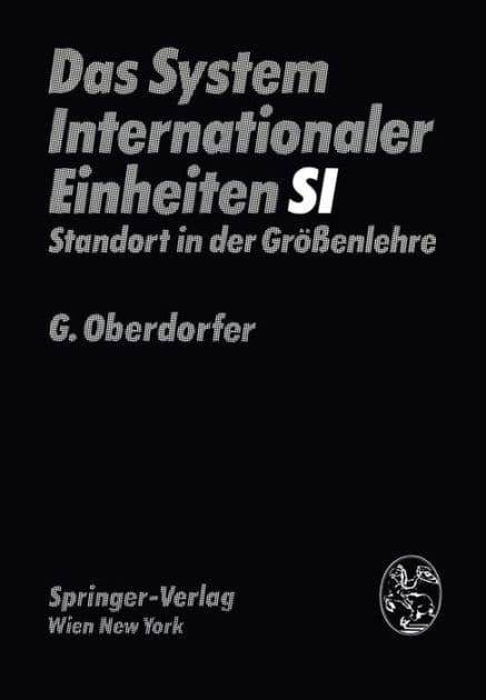 Das System Internationaler Einheiten (SI): Standort in der Grï¿½ï¿½enlehre by G. Oberdorfer