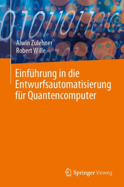 Einfï¿½hrung in die Entwurfsautomatisierung fï¿½r Quantencomputer by Alwin Zulehner