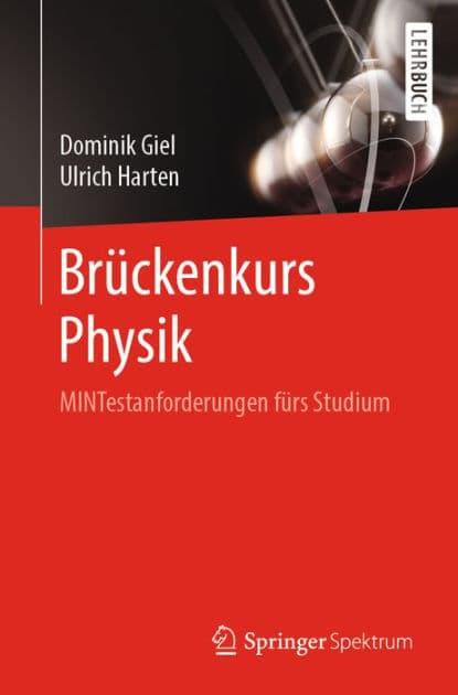 Brï¿½ckenkurs Physik: MINTestanforderungen fï¿½rs Studium by Dominik Giel
