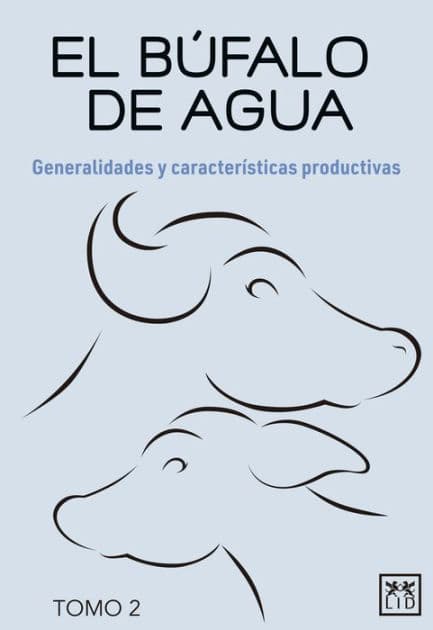 El búfalo de agua. Tomo 2: Generalidades y características productivas by Luis Alberto de la Cruz