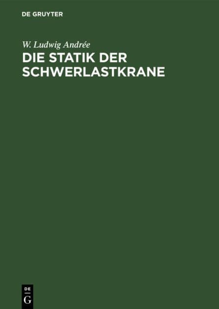 Die Statik der Schwerlastkrane: Werft- und Schwimmkrane und Schwimmkranpontons by W. Ludwig Andrée