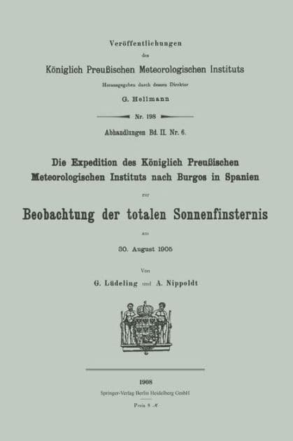 Die Expedition des Kï¿½niglich Preuï¿½ischen Meteorologischen Instituts nach Burgos in Spanien zur Beobachtung der totalen Sonnenfinsternis am 30. August 1905 by Georg Lïdeling