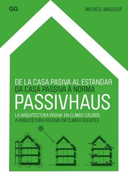 De la casa pasiva al estï¿½ndar Passivhaus: La arquitectura pasiva en climas cï¿½lidos by Michael Wassouf