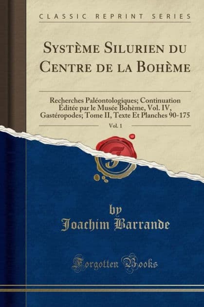 Système Silurien du Centre de la Bohème, Vol. 1: Recherches Paléontologiques; Continuation Éditée par le Musée Bohème, Vol. IV, Gastéropodes; Tome II, Texte Et Planches 90-175 (Classic Reprint) by Joachim Barrande