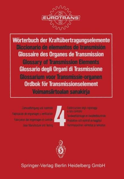 Wï¿½rterbuch der Kraftï¿½bertragungselemente / Diccionario de elementos de transmisiï¿½n / Glossaire des Organes de Transmission / Glossary of Transmission Elements / Glossario degli Organi di Trasmissione / Glossarium voor Transmissie-organen / Ordbok fï by EUROTRANS