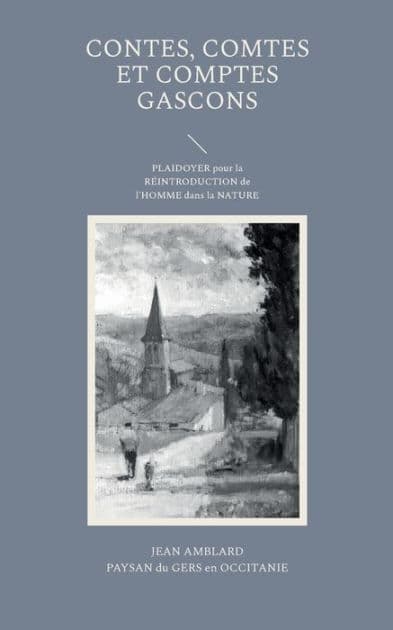 Contes, comtes et comptes gascons: PLAIDOYER pour la RÉINTRODUCTION de l'HOMME dans la NATURE by Jean Amblard