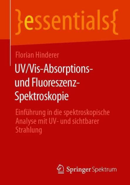 UV/Vis-Absorptions- und Fluoreszenz-Spektroskopie: Einführung in die spektroskopische Analyse mit UV- und sichtbarer Strahlung by Florian Hinderer