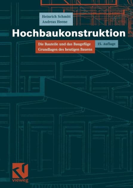 Hochbaukonstruktion: Die Bauteile und das Baugefüge Grundlagen des heutigen Bauens by Heinrich Schmitt