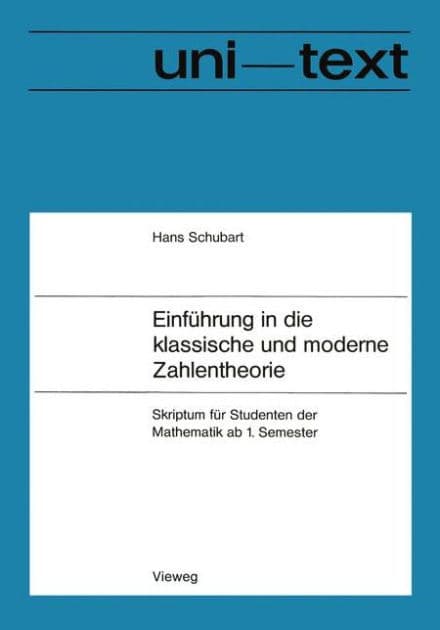 Einführung in die klassische und moderne Zahlentheorie: Skriptum für Studenten der Mathematik ab 1. Semester by Hans Schubart