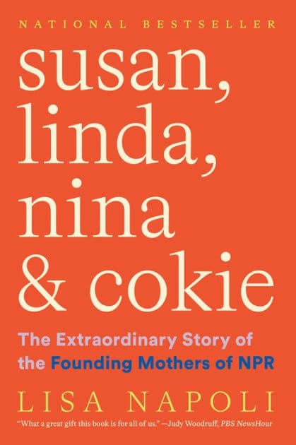 Susan, Linda, Nina & Cokie: The Extraordinary Story of the Founding Mothers of NPR by Lisa Napoli