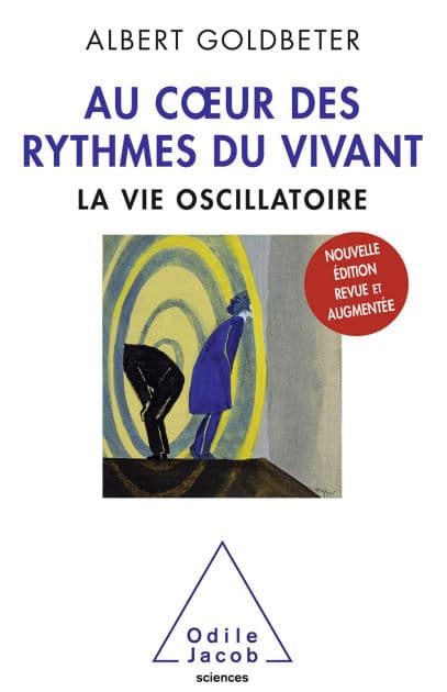 Au cour des rythmes du vivant: La vie oscillatoire by Albert Goldbeter