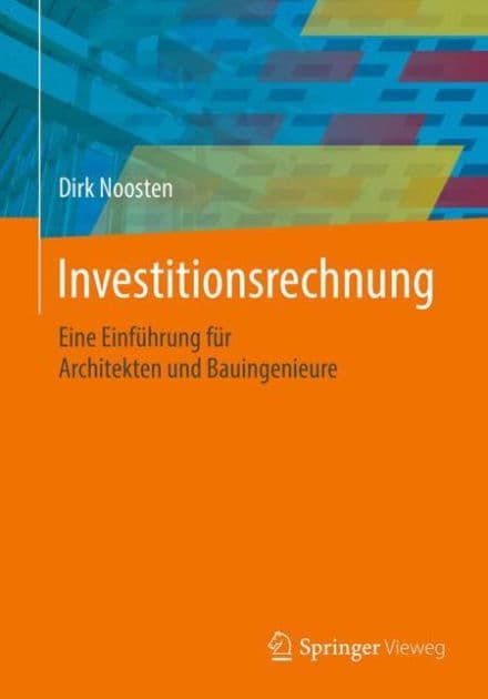 Investitionsrechnung: Eine Einfï¿½hrung fï¿½r Architekten und Bauingenieure by Dirk Noosten