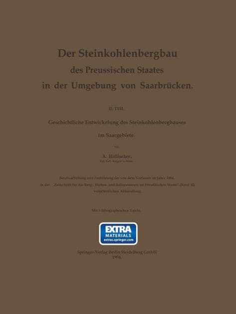 Der Steinkohlenbergbau des Preussischen Staates in der Umgebung von Saarbrücken: II. Teil. Geschichtliche Entwickelung des Steinkohlenbergbaues im Saargebiete by Anton Haßlacher