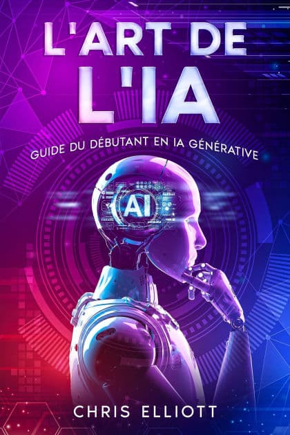 L'art de l'IA: Guide du dÃ©butant en IA gÃ©nÃ©rative by Chris Elliott