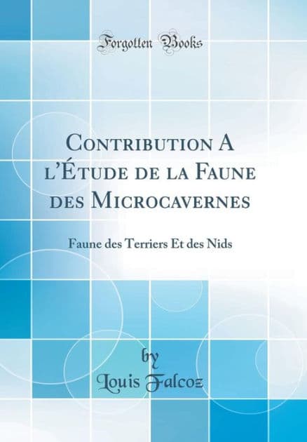 Contribution A l'Étude de la Faune des Microcavernes: Faune des Terriers Et des Nids (Classic Reprint) by Louis Falcoz