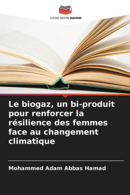 Le biogaz, un bi-produit pour renforcer la rï¿½silience des femmes face au changement climatique by Mohammed Adam Abbas Hamad