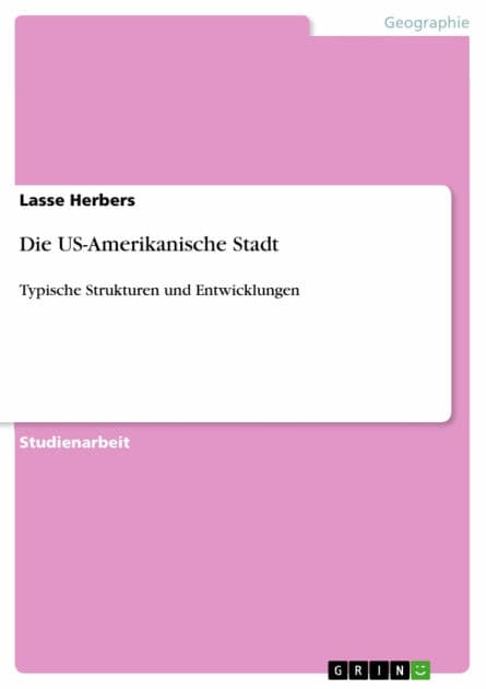 Die US-Amerikanische Stadt: Typische Strukturen und Entwicklungen by Lasse Herbers