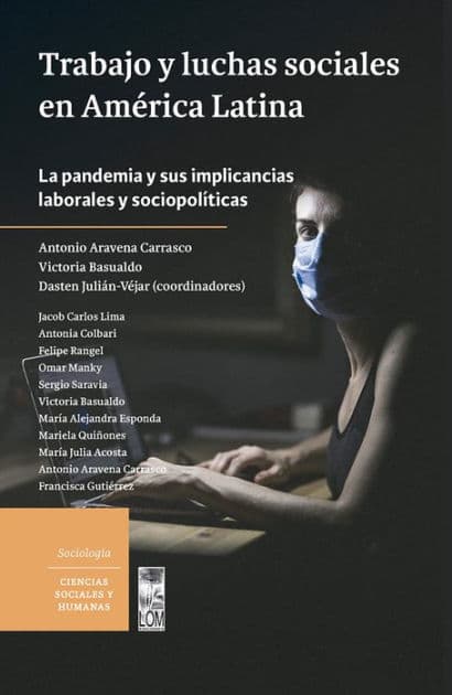 Trabajo y luchas sociales en América Latina: La pandemia y sus implicancias laborales y sociopolíticas by Antonio Aravena