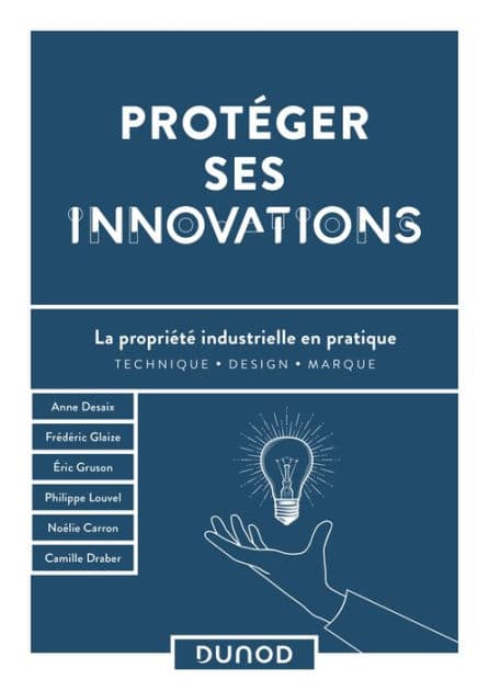 Protéger ses innovations: La propriété industrielle en pratique by Anne Desaix