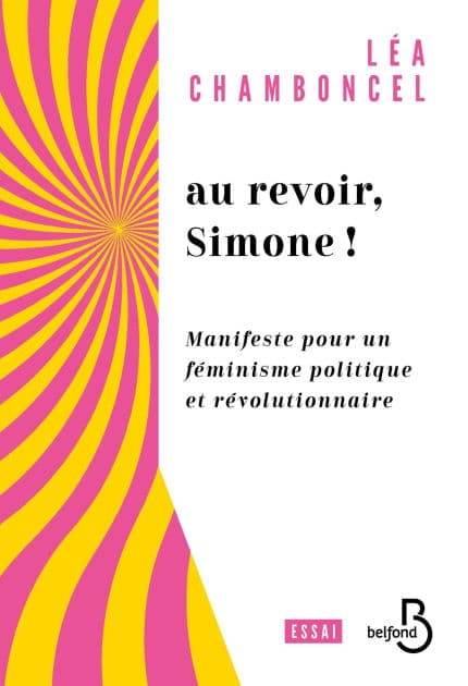 Au revoir, Simone ! - Manifeste pour un féminisme politique et révolutionnaire by Léa Chamboncel