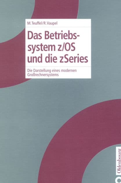 Das Betriebssystem z/OS und die zSeries: Die Darstellung eines modernen Großrechnersystems by Michael Teuffel