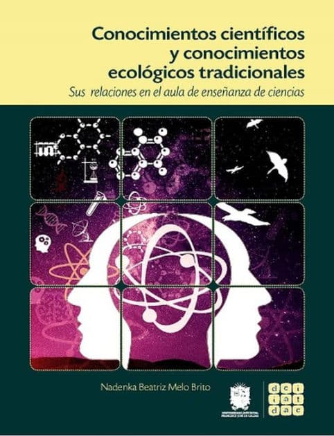 Conocimientos científicos y conocimientos ecológicos tradicionales: Sus relaciones en el aula de enseñanza de ciencias by Nadenka Beatriz Melo Brito