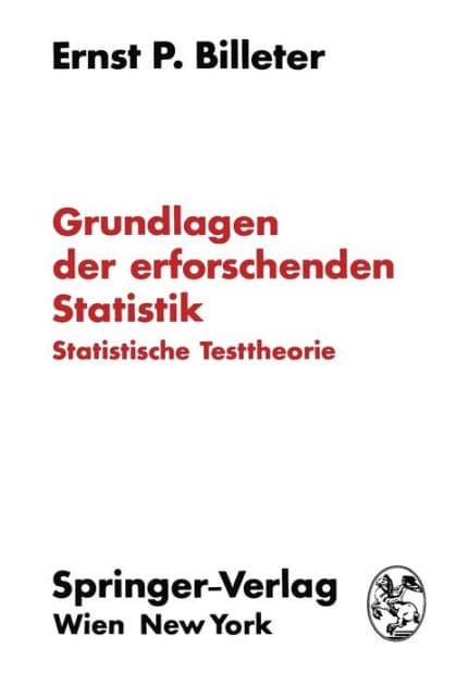 Grundlagen der erforschenden Statistik: Statistische Testtheorie by Ernst P. Billeter