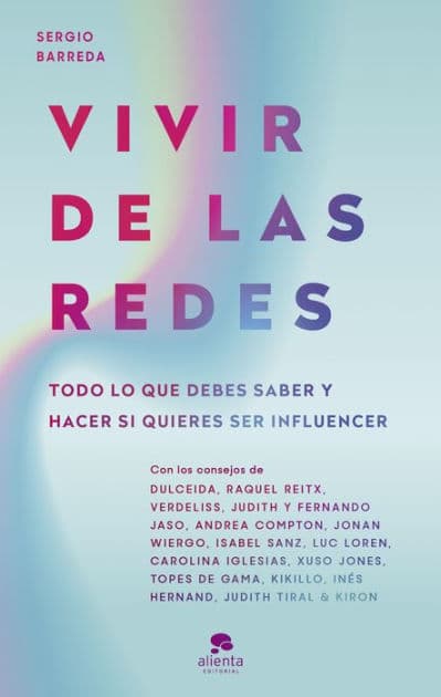 Vivir de las redes: Todo lo que debes saber y hacer si quieres ser influencer by Sergio Barreda Coy