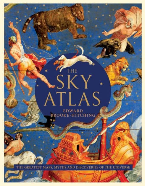 The Sky Atlas: The Greatest Maps, Myths, and Discoveries of the Universe by Edward Brooke-Hitching