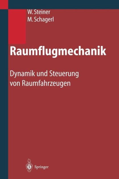 Raumflugmechanik: Dynamik und Steuerung von Raumfahrzeugen by Wolfgang Steiner