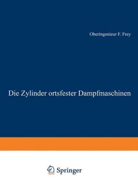 Die Zylinder ortsfester Dampfmaschinen by F. Frey