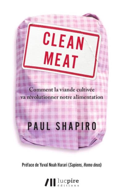 Clean Meat: Comment la viande cultivée va révolutionner notre alimentation by Paul Shapiro